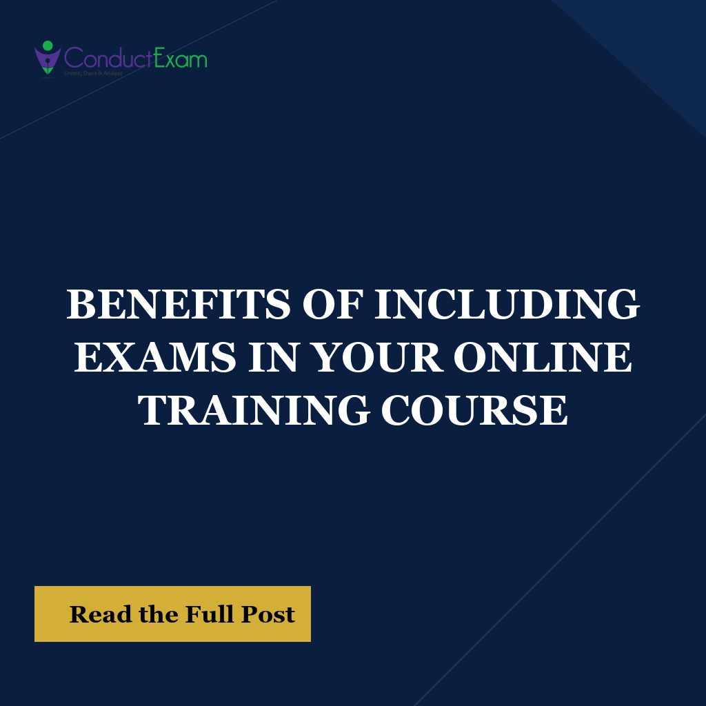 BENEFITS OF INCLUDING EXAMS IN YOUR ONLINE TRAINING COURSE