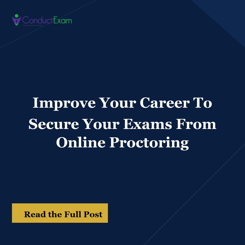 Improve Your Career To Secure Your Exams From Online Proctoring