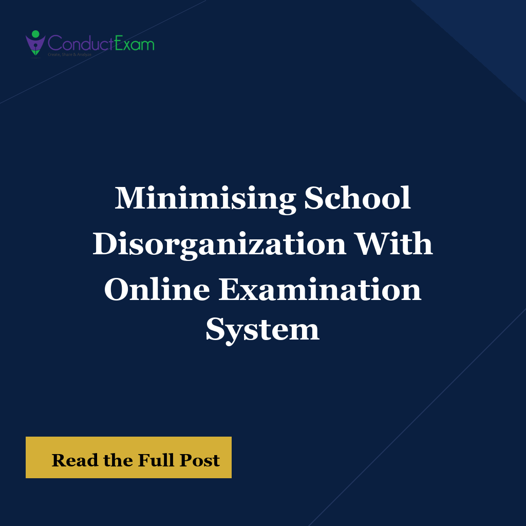 Minimising School Disorganization With Online Examination System