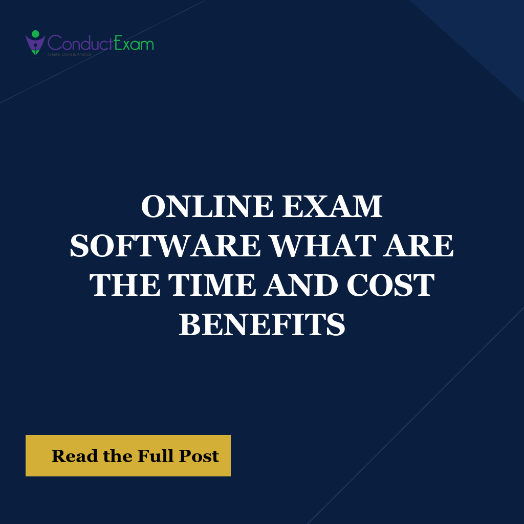 ONLINE EXAM SOFTWARE WHAT ARE THE TIME AND COST BENEFITS