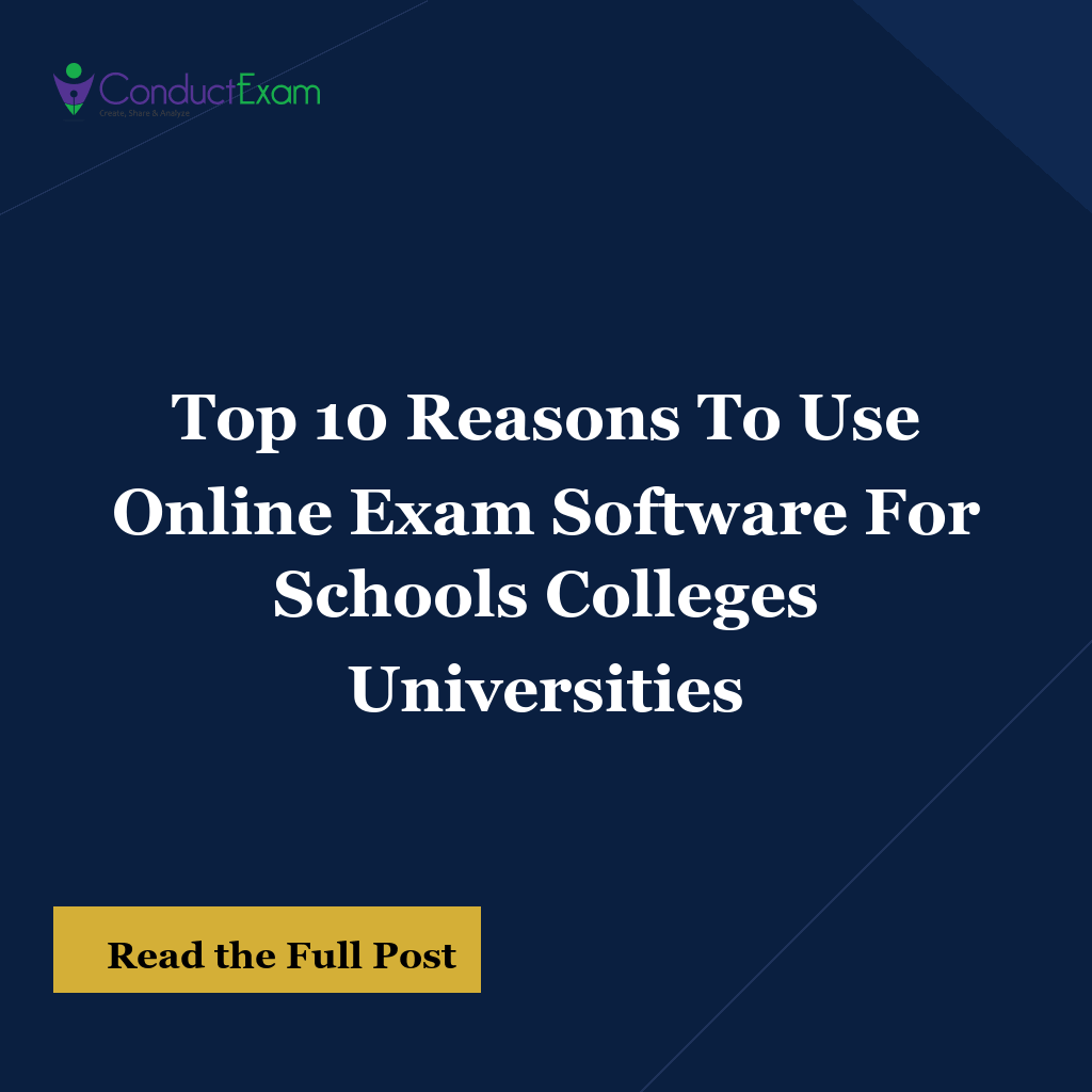 Top 10 Reasons To Use Online Exam Software For Schools Colleges Universities